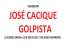 Jose cacique golpista